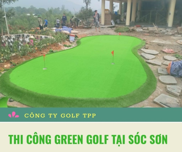 Thi công Green Golf - Golf TPP - Công Ty TNHH Thiết Kế Xây Dựng Thiết Bị Golf TPP